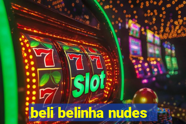 beli belinha nudes